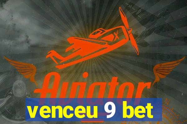 venceu 9 bet